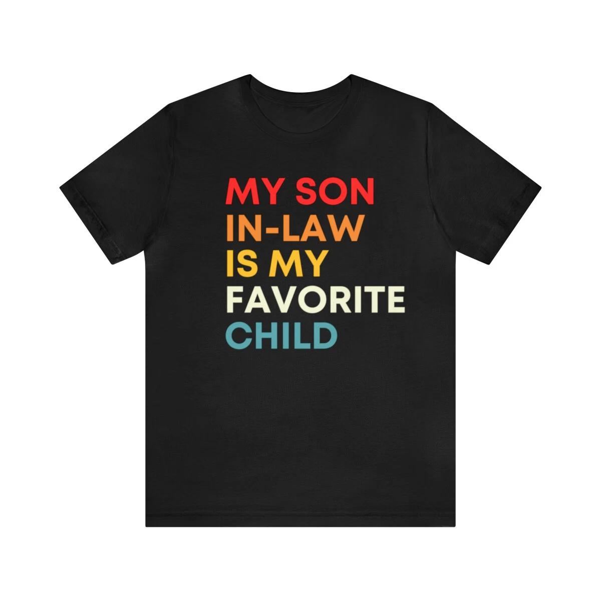 MY SON IN-LAW IS MY FAVORITE CHILD T shirt, Family T shirt, Funny Tee Shirt M