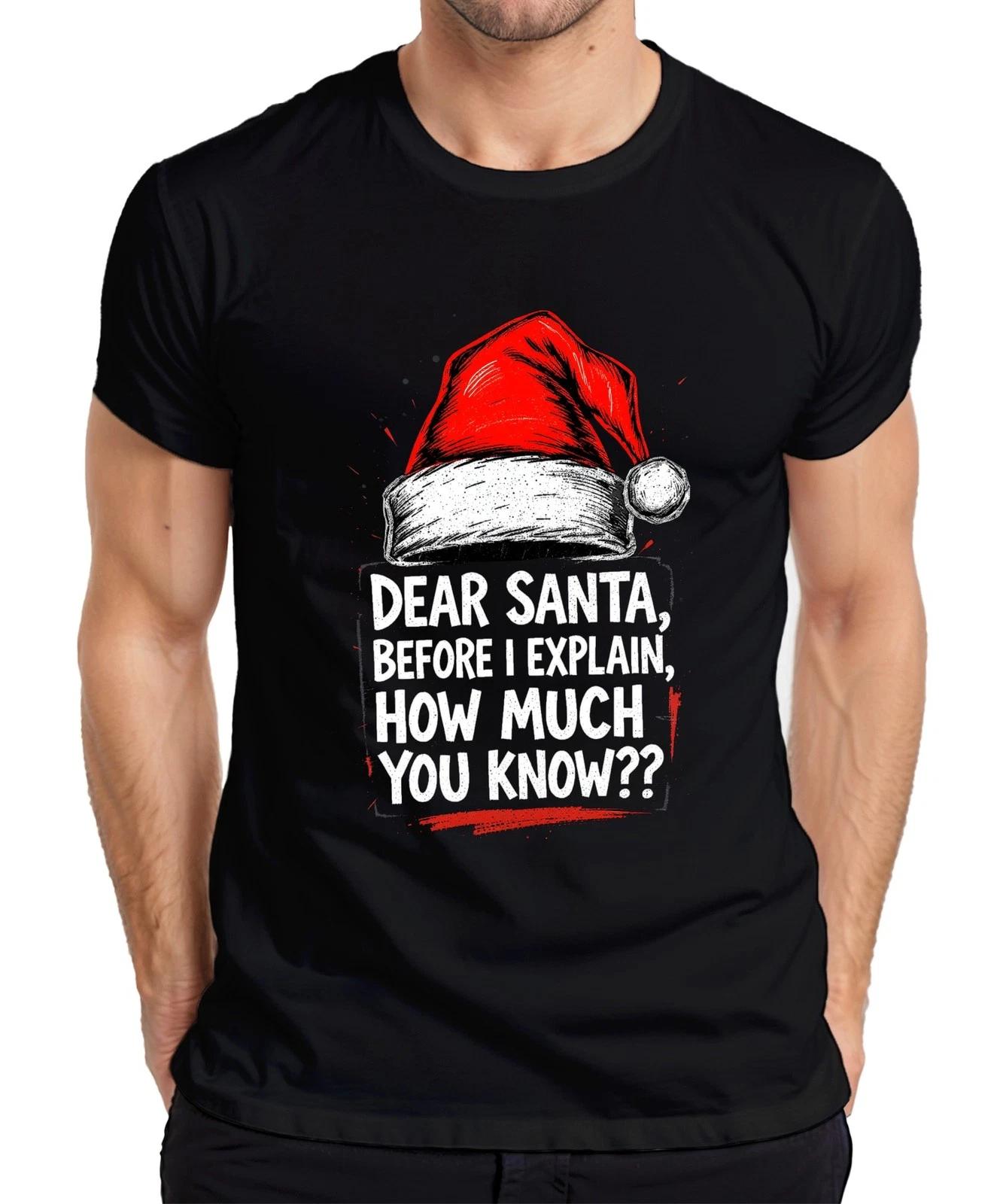 Dear Santa Before I Explain How Much Funny Christmas Hat Mens T-Shirt- XL