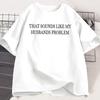 Sounds Like My Husbands Problem T Shirt Casual Cotton Short Sleeve Funny Tshirt Wife Husband Tshirt Loose Round Neck Tees