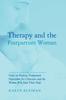The Therapy and the Postpartum Woman : Notes On Healing Postpartum Depression for Clinicians and the Women Who Seek Their Help Book