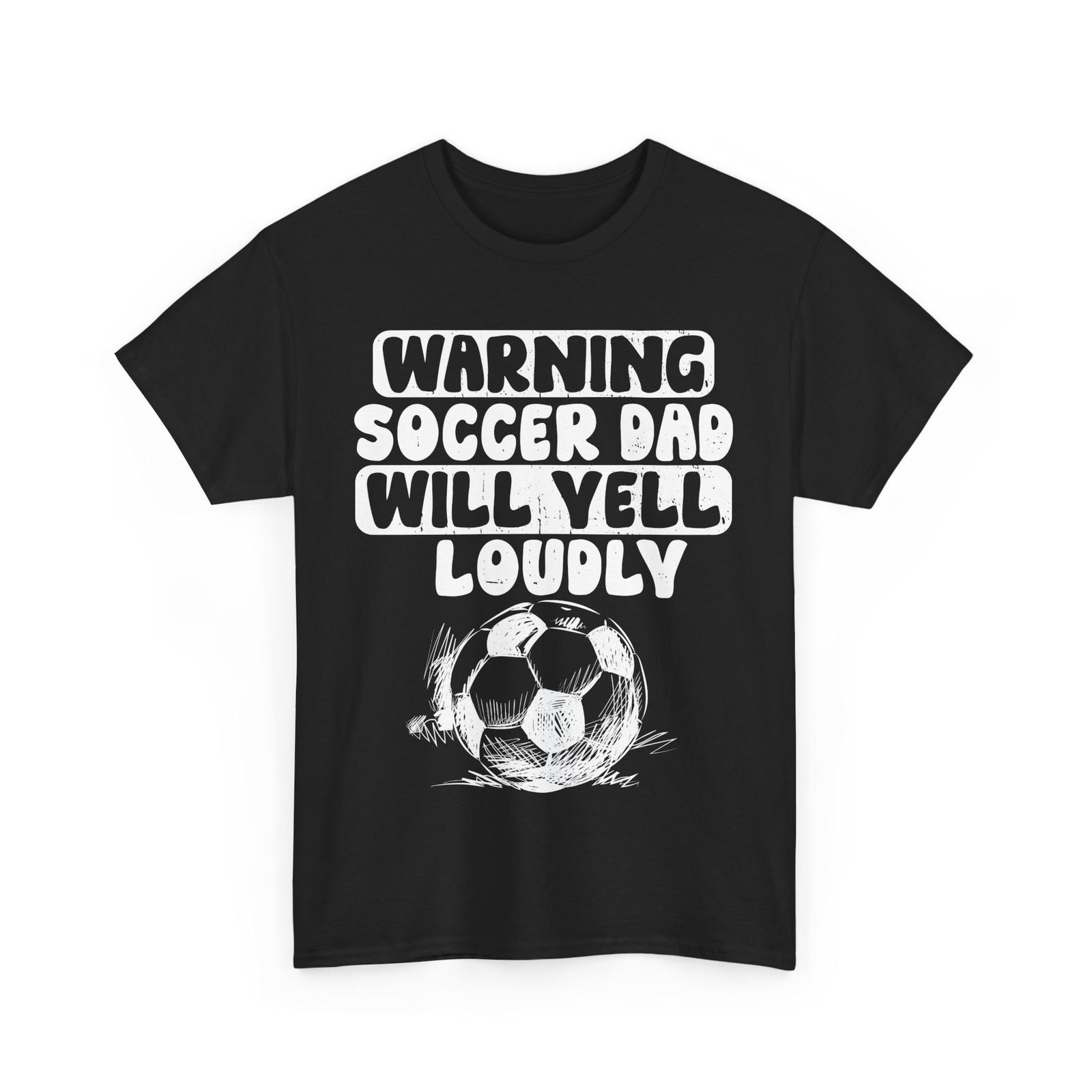 Soccer Dad Shirt, Warning Soccer Dad Will Yell Loudly Father Men T-Shirt Mens Womens Tees Top XL