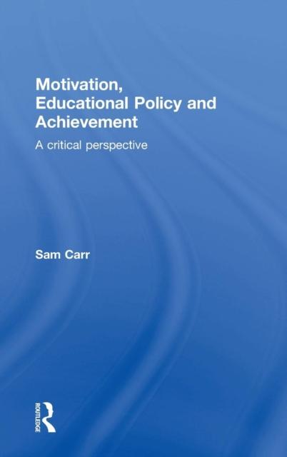 The Motivation, Educational Policy and Achievement : A Critical Perspective Book