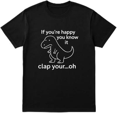 If You're Happy You Know It Clap Your...Oh T-Rex Funny Dinosaur Shirt