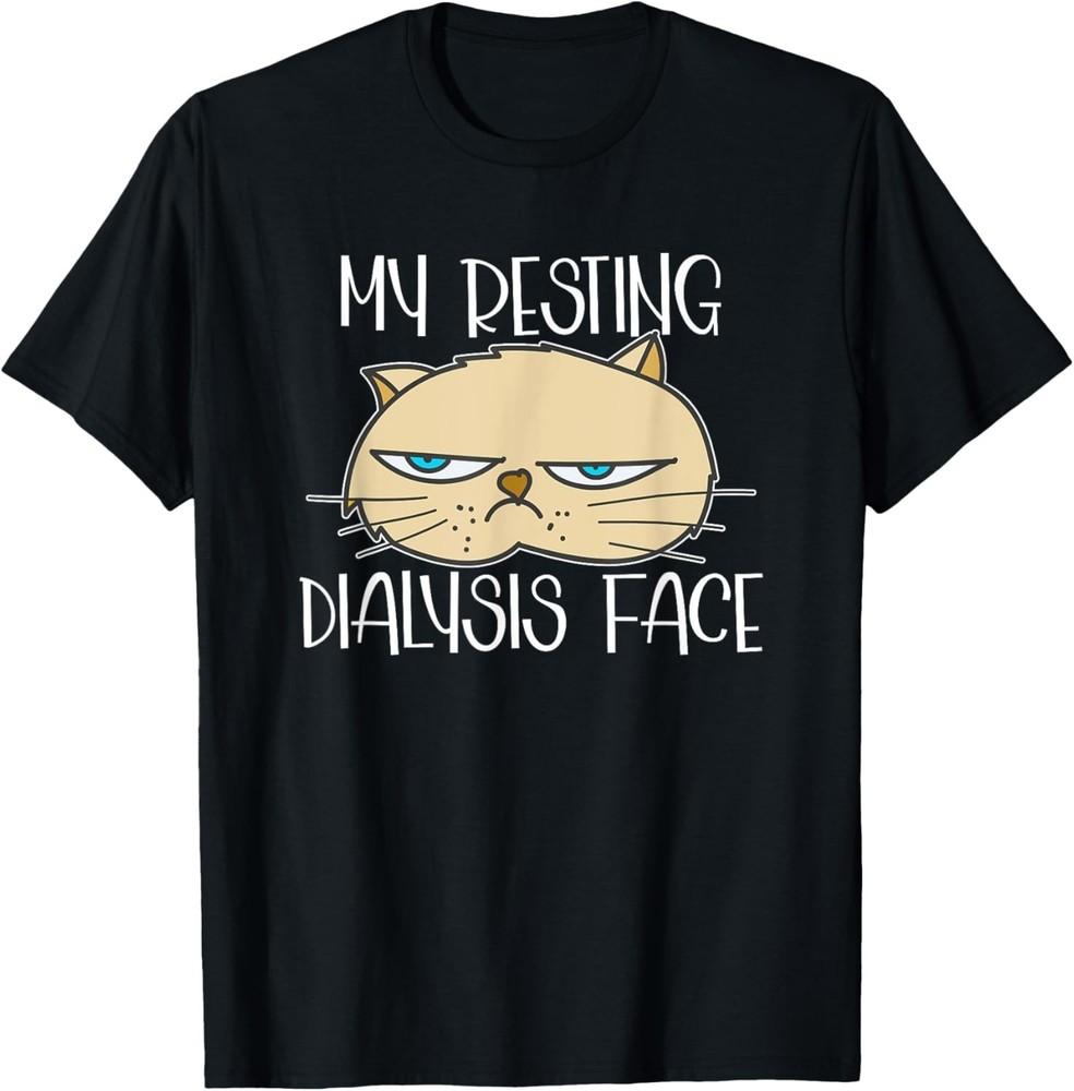 

My Resting Dialysis Face a Funny Dialysis Patient Gift Unisex T-Shirt 2XL