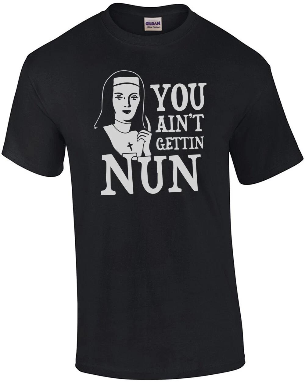 You Ain t Gettin Nun T-Shirt 2XL