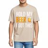 Soft Cotton Tee Street Wear Men summer t shirt Black Hold My Beer I Got This Comfort For men tees Mens Tshirt Classic Tshirt