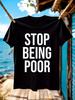 "Stop Being Poor" Graphic T-shirt - Bold Statement Tee