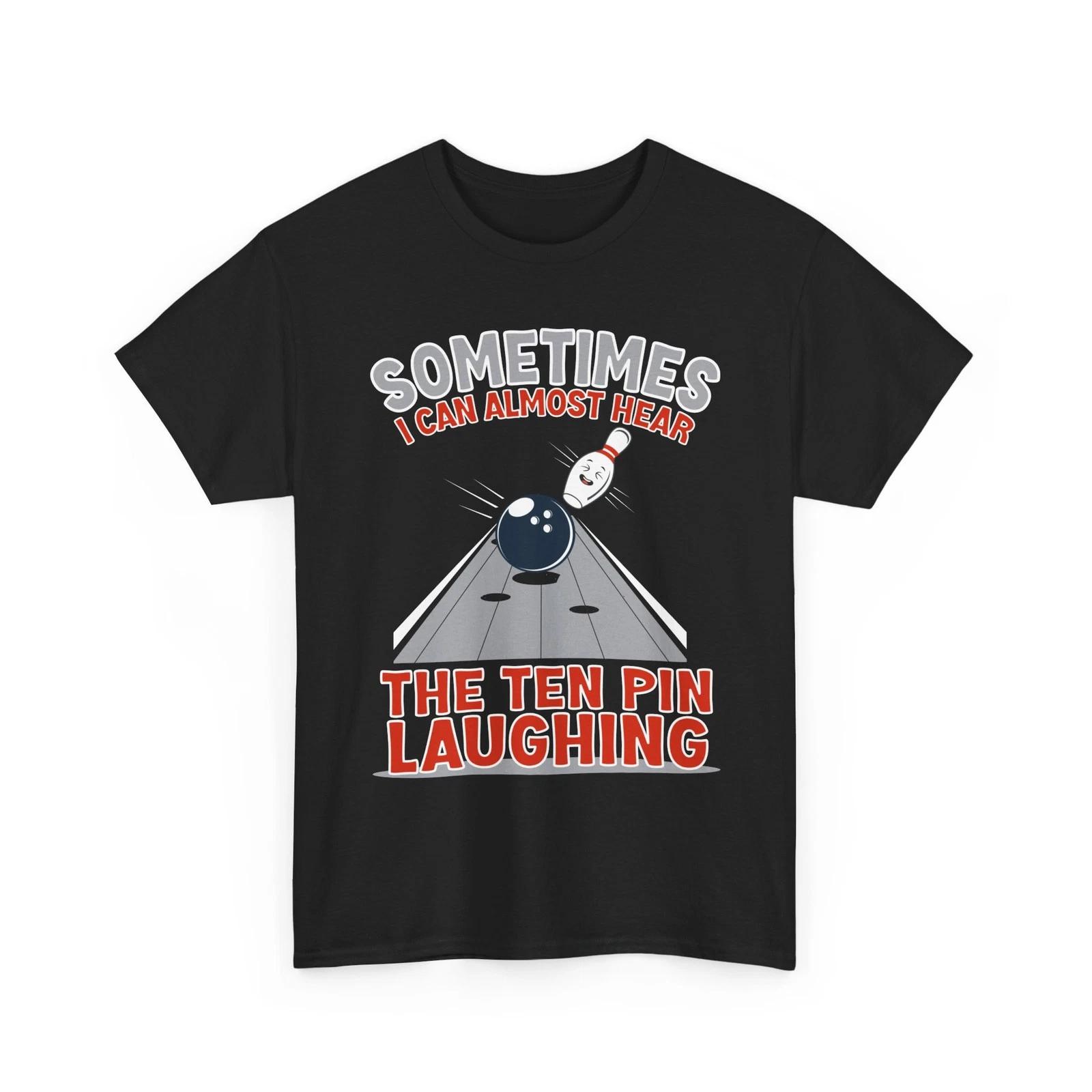 

Bowling Shirt, Sometimes I Can Almost Hear 10 Pin Laughing Bowler Funny Shirt 4XL
