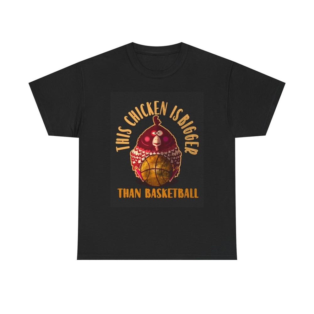 This Chicken Is Bigger Than Basketball Graphic T Shirt Funny Unisex Heavy Cotton