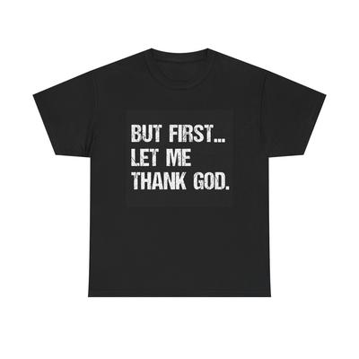 Aber zuerst lasst mich Gott danken T-Shirt Gebet Grafik Nagelneu Unisex Schweres Baumwoll