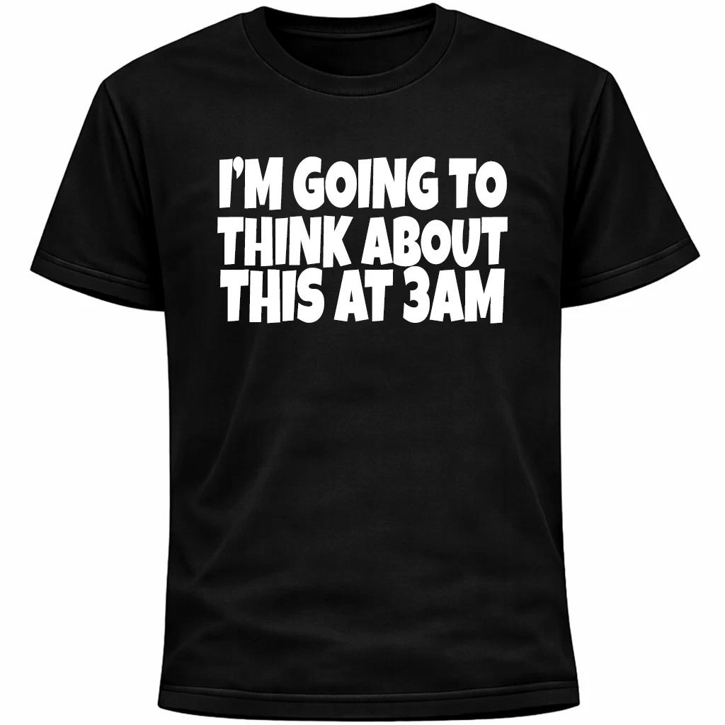 I’m Going To Think About This At 3am Shirt | Funny Social Anxiety Overthinking M