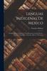 Cartea Lenguas Indigenas De Mexico : Familia Mixteco-Zapoteca Y Sus Relaciones Con El Otomi.--Familia Zoque-Mixe.--Chontal.--Huave Y Mexicano