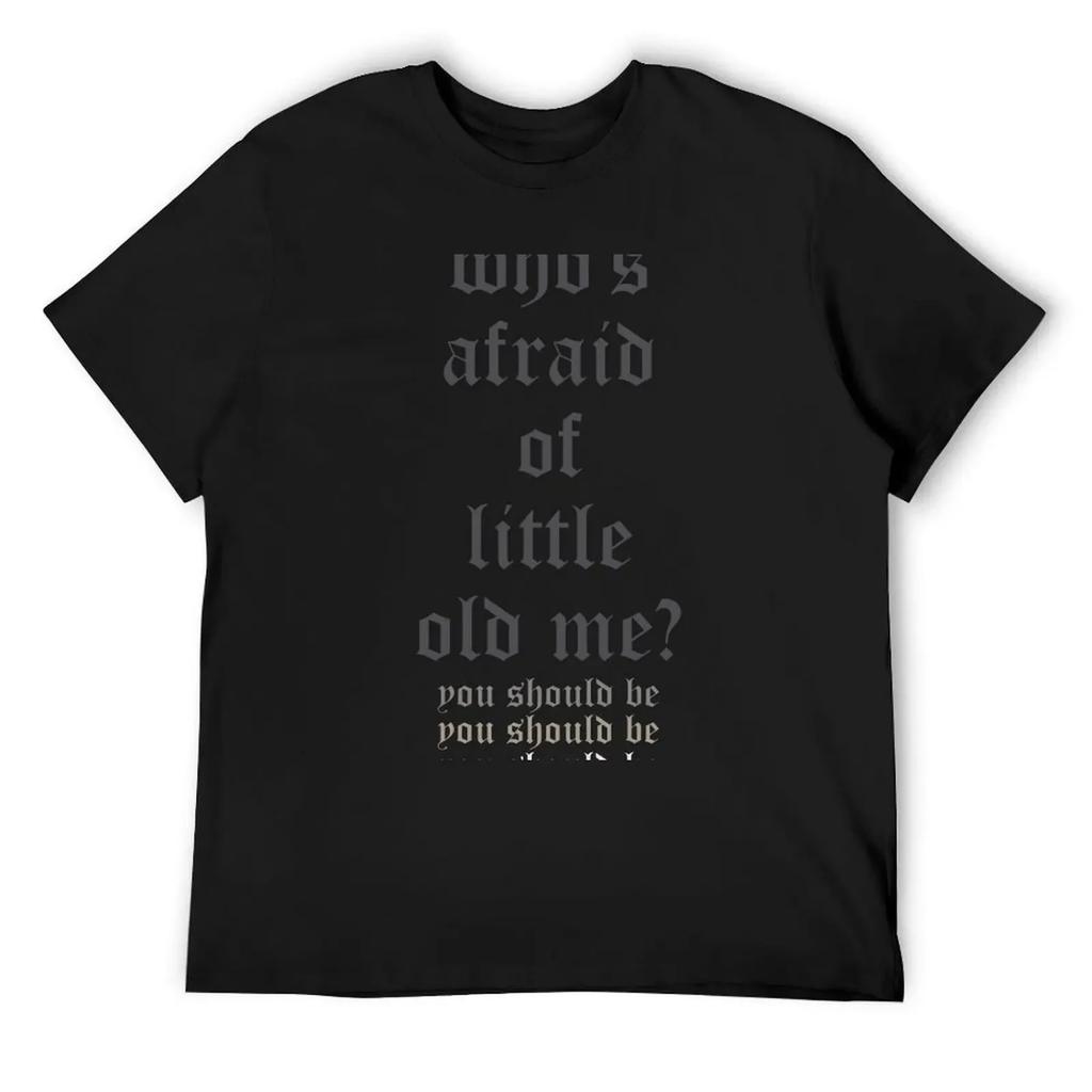 who's afraid of little old me_ T-Shirt plus size clothes blanks vintage clothes Aesthetic clothing mens plain t shirts