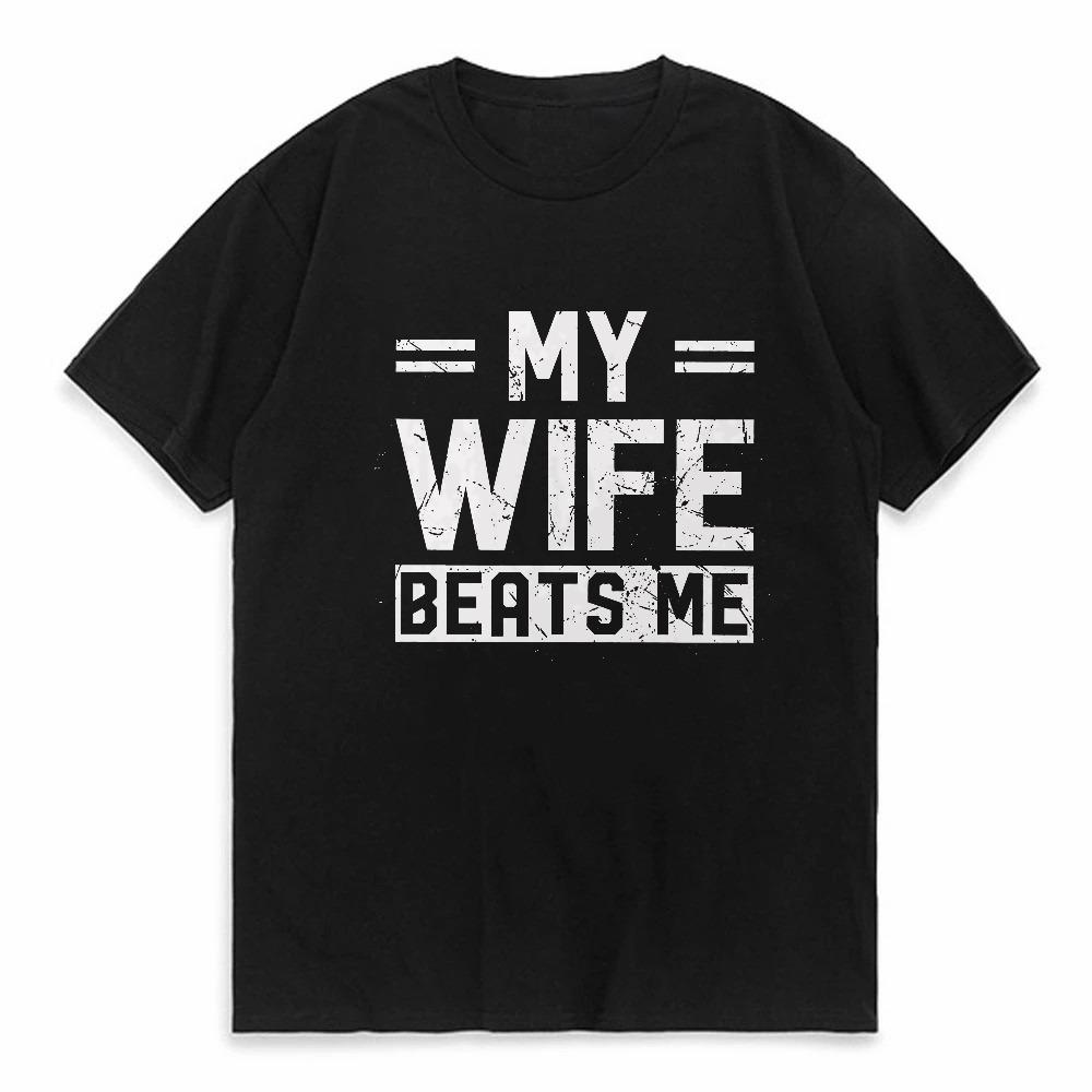 Funny My Wife Beats Me T Shirts for Men Short Sleeve Shirt Sarcastic Husband Graphic Tees Fashion Casual round neck t shirt