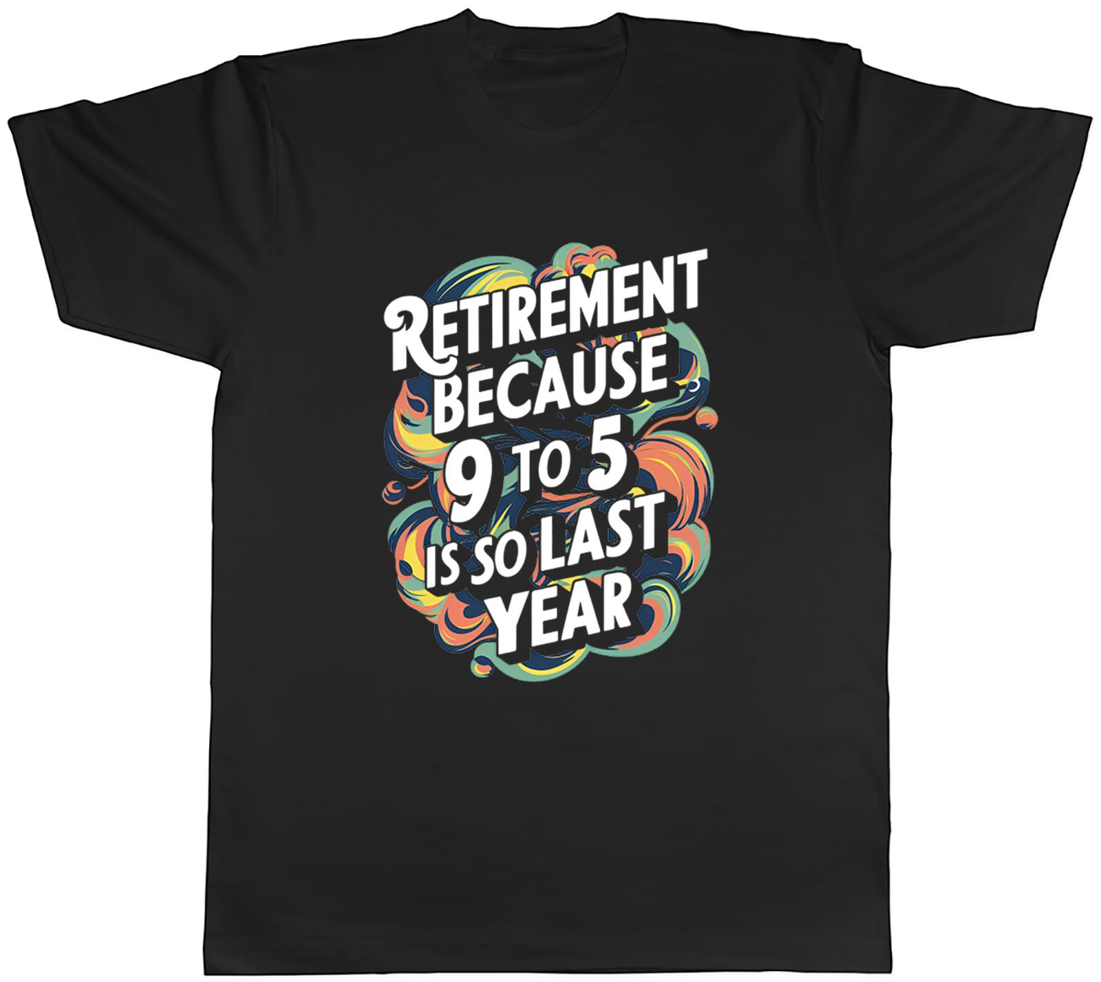 Funny RetireUnisext Unisexs TShirt Because 9 to 5 is so Last Year Tee Gift S