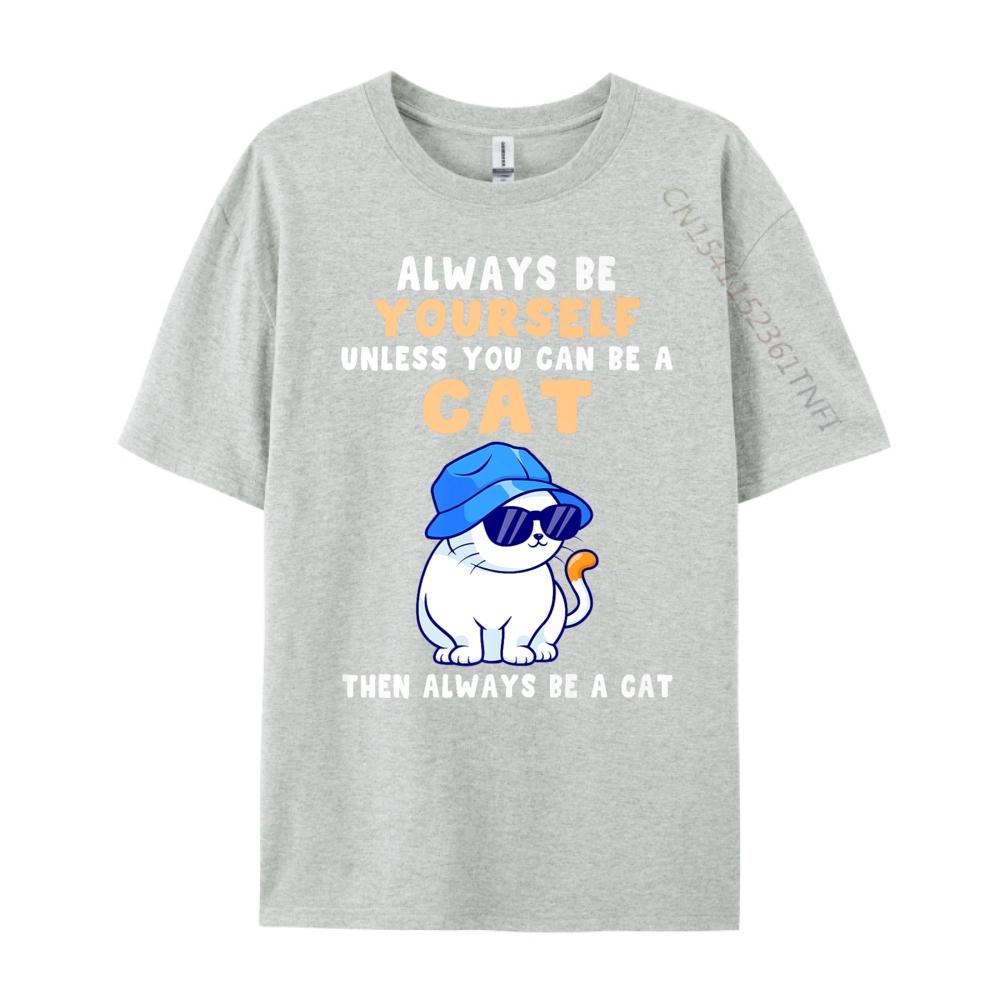 Cat Shirts Always Be Yourself Unless You Can Be A Cat Cotton Graphic Tees Student Funny Shirt Tops T Shirt