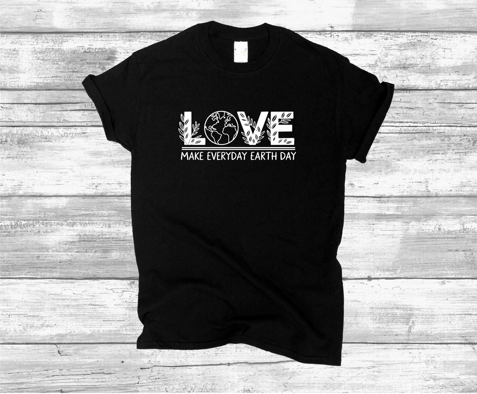 Make Everyday Earth Day T shirt, Nurture the Nature, Protect The Planet Enthusiast Tee 2XL
