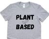 Plant Based T-Shirt, Plants Shirt, Vegan Gift Mens Womens - 4824
