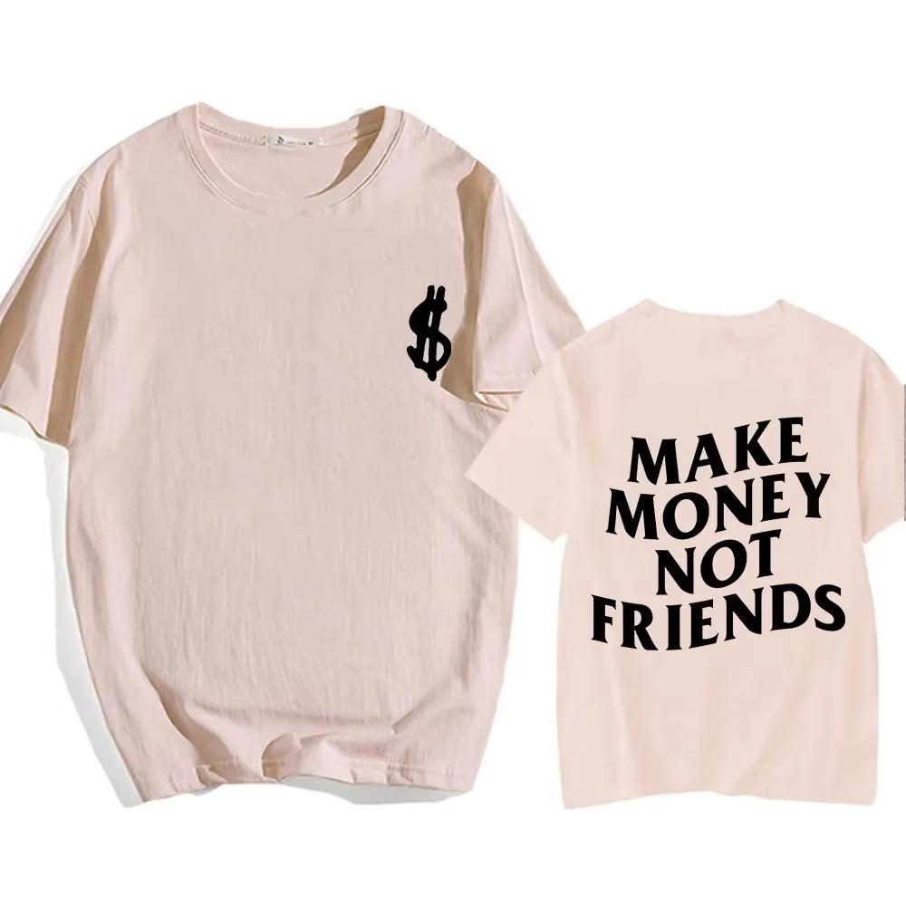 Cotton Make Money Not Friends T-shirts Hip Hop T-shirt Streetwear Summer Men Women Short Sleeve Round Neck Cotton Tees Unisex
