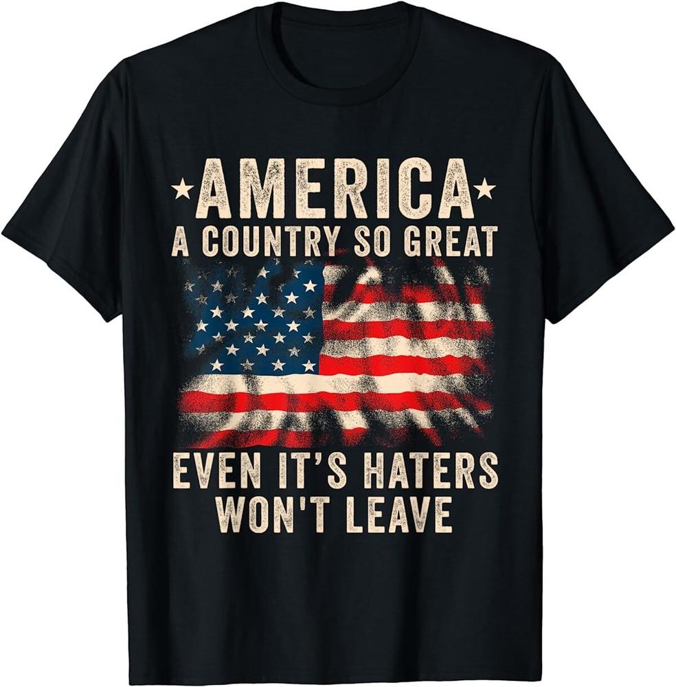 Amerika Ett Land Så Stort Att Även Dess Hatare Inte Lämnar Patriotisk T-shirt Unisex T-shirt