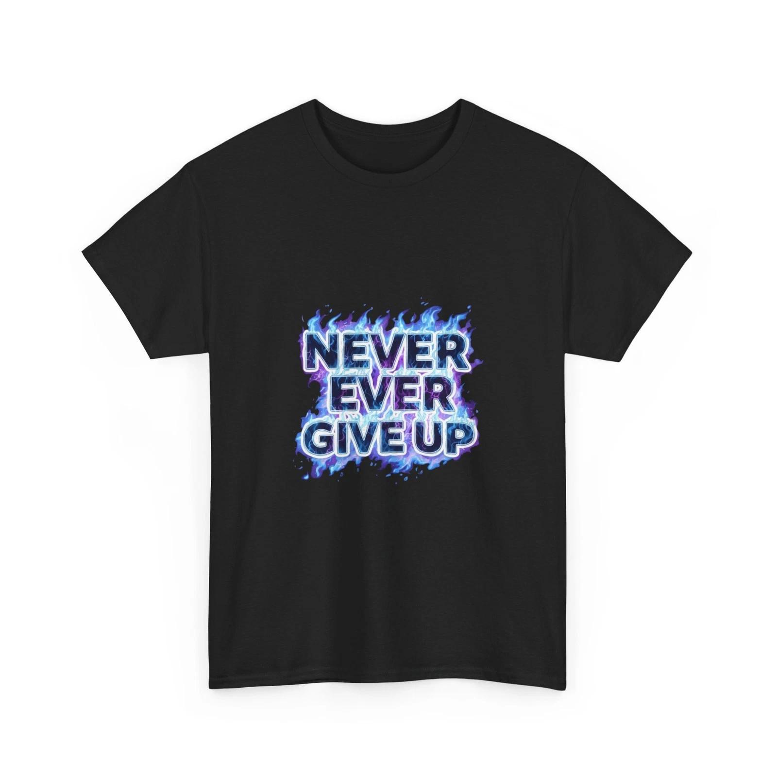 Never Ever Give Up Tee | Motivational Blue Flame Text, Inspiring Shirt, Quality XL