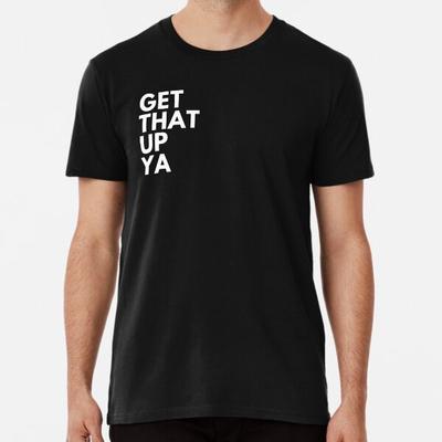 Hol dir das hoch ya Premium T-Shirt S bis 5XL Hergestellt in der AU/USA T-Shirt