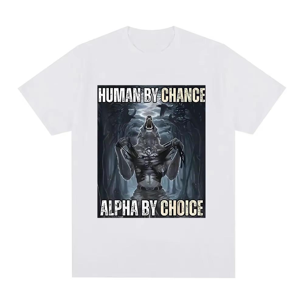 Human By Chance Alpha By Choice Wolf Funny Meme TShirt Casual Cotton Vintage Short Sleeve Oversized T-shirt Streetwear