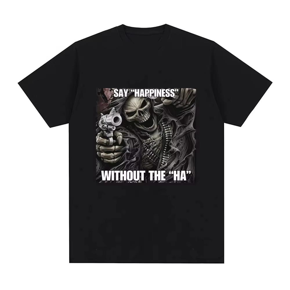 Funny Say Happiness Without The Ha Skeleton Meme Tshirts Men Fashion Vintage Short Sleeve Top pure Cotton Cozy Tshirt