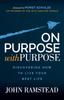 The On Purpose With Purpose : Discovering How To Live Your Best Life Book