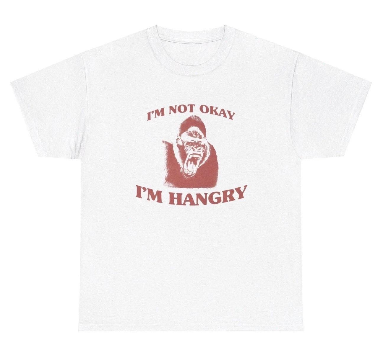 I’m Not Okay I’m Hangry Gorilla T Shirt Funny Ironic Gen Z Weirdcore Tee 4XL