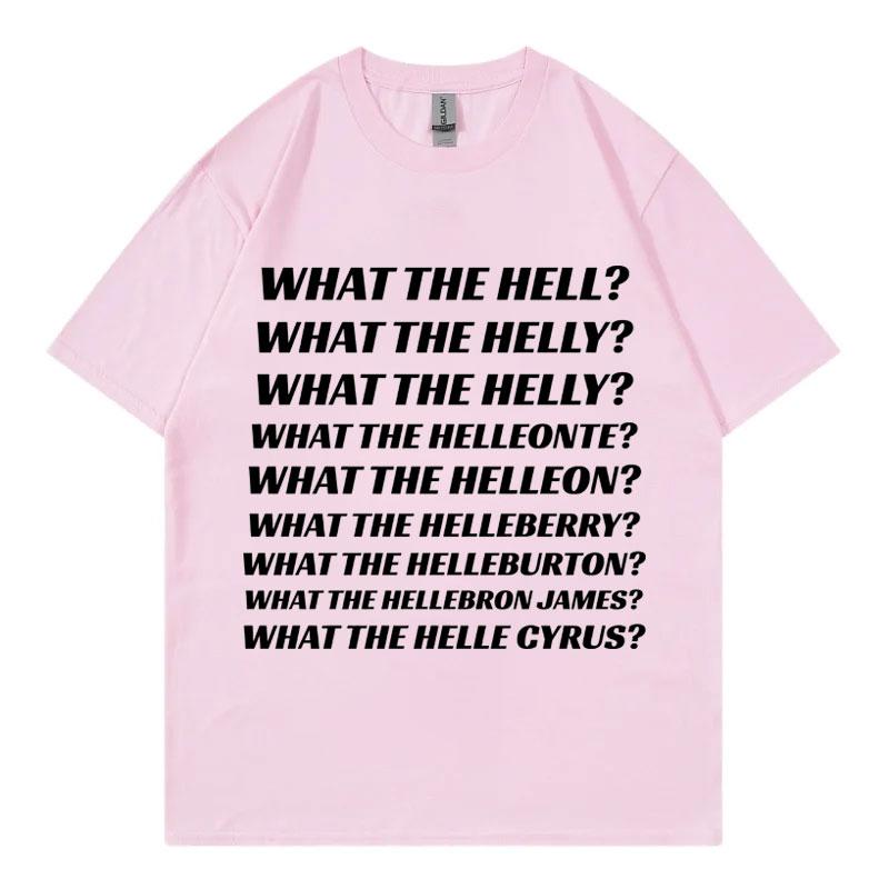 What The Hell What The Helly What The Helleonte Funny Meme T Shirt Unisex Fashion Casual Tshirts High Quality Cotton Tshirt