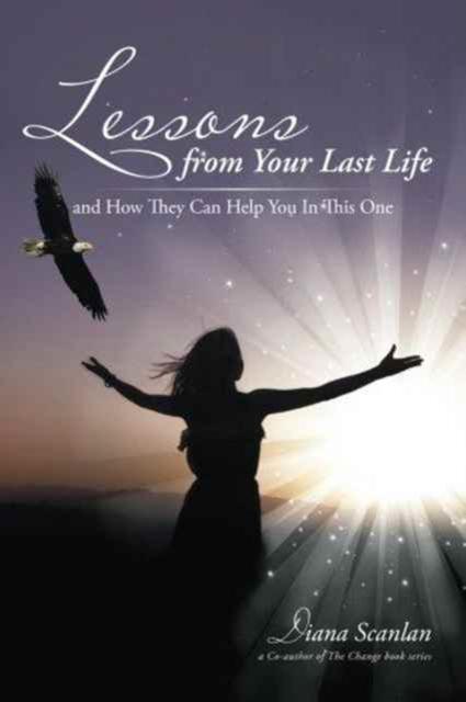 The Lessons from Your Last Life : and How They Can Help You In This One Book