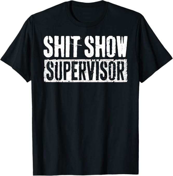 Sh*t Show Supervisor Funny Parents Boss Manager Teacher T-Shirt M
