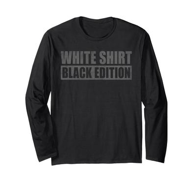 Sarkastisches Lustiges Weißes Hemd Schwarze Edition Langarm-T-Shirt