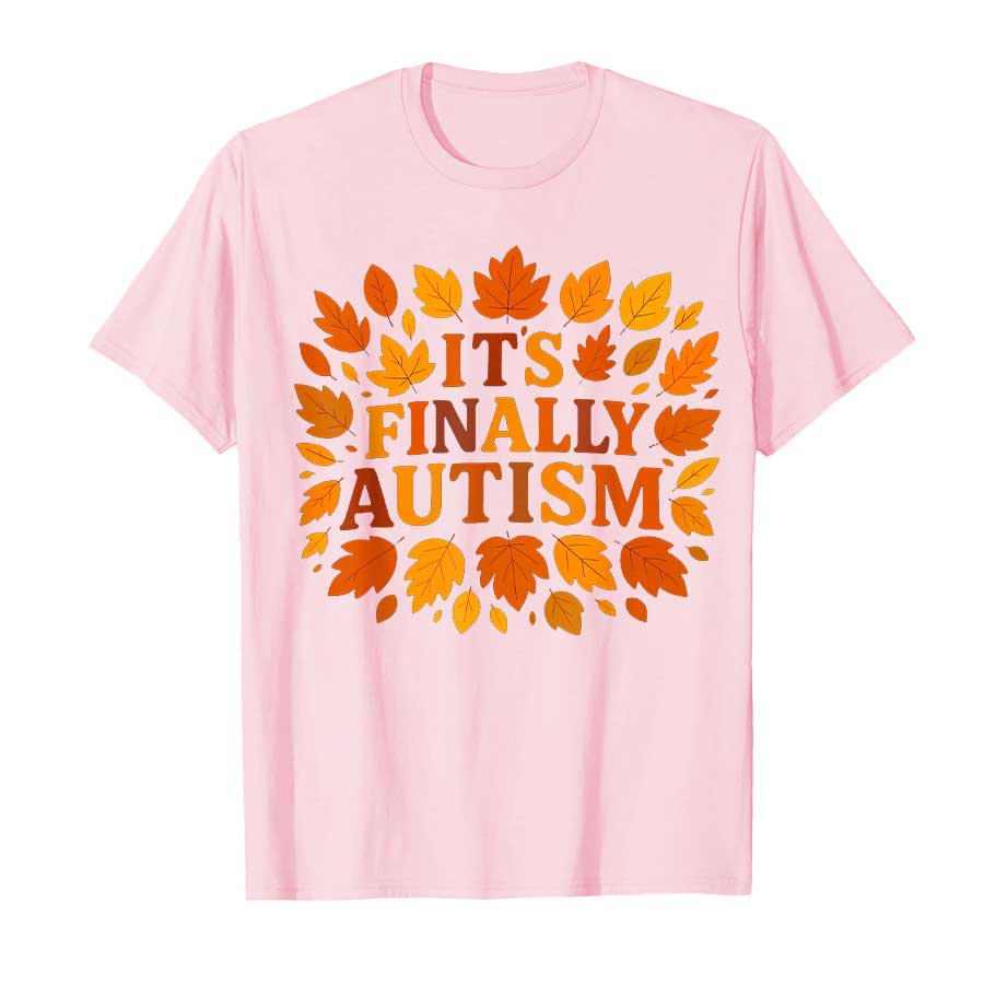 

It s Finally Autism Funny Sayings Meme Autumn Fall T-shirt For Men Women 100% Cotton T Shirts Short Sleeve Tops P460 4XL