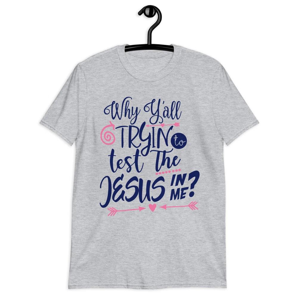 Why Y all Trying To Test The Jesus In Me - Funny Christian Unisex T-Shirt Gift 3XL