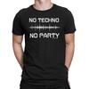 NO TECHNO NO PARTY Mens Quality T-Shirt Music Dance Electronic Trance DJ EDM Eco