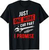 Just One More Car Part I Promise T-Shirt - Gear Head Tee Gift Unisex T-Shirt