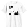 Unisex TShirt I Had Potential Funny Burnout Dark Humor T Shirts Hip Hop Summer Tee Shirt Streetwear Pure Cotton Clothing Gift