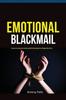 The Emotional Blackmail : Understanding And Dealing With Manipulative People Like A Pro Book