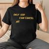 Retro Only God Can Cancel Me Shirt Christian Faith Based Apparel Vintage Graphic Tee Bold Quote Streetwear Unisex Spiritual T-Shirt Gift