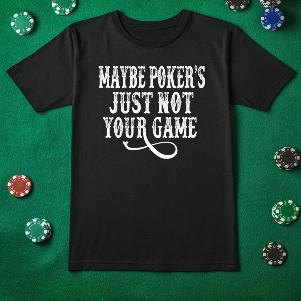 Maybe Poker's Just Not Your Game - Unisex T-Shirt