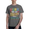 1 Piece Funny Funny 100 Cotton Tshirt Here We Go Again I Mean Welcome Back Tees Tops For Unisex