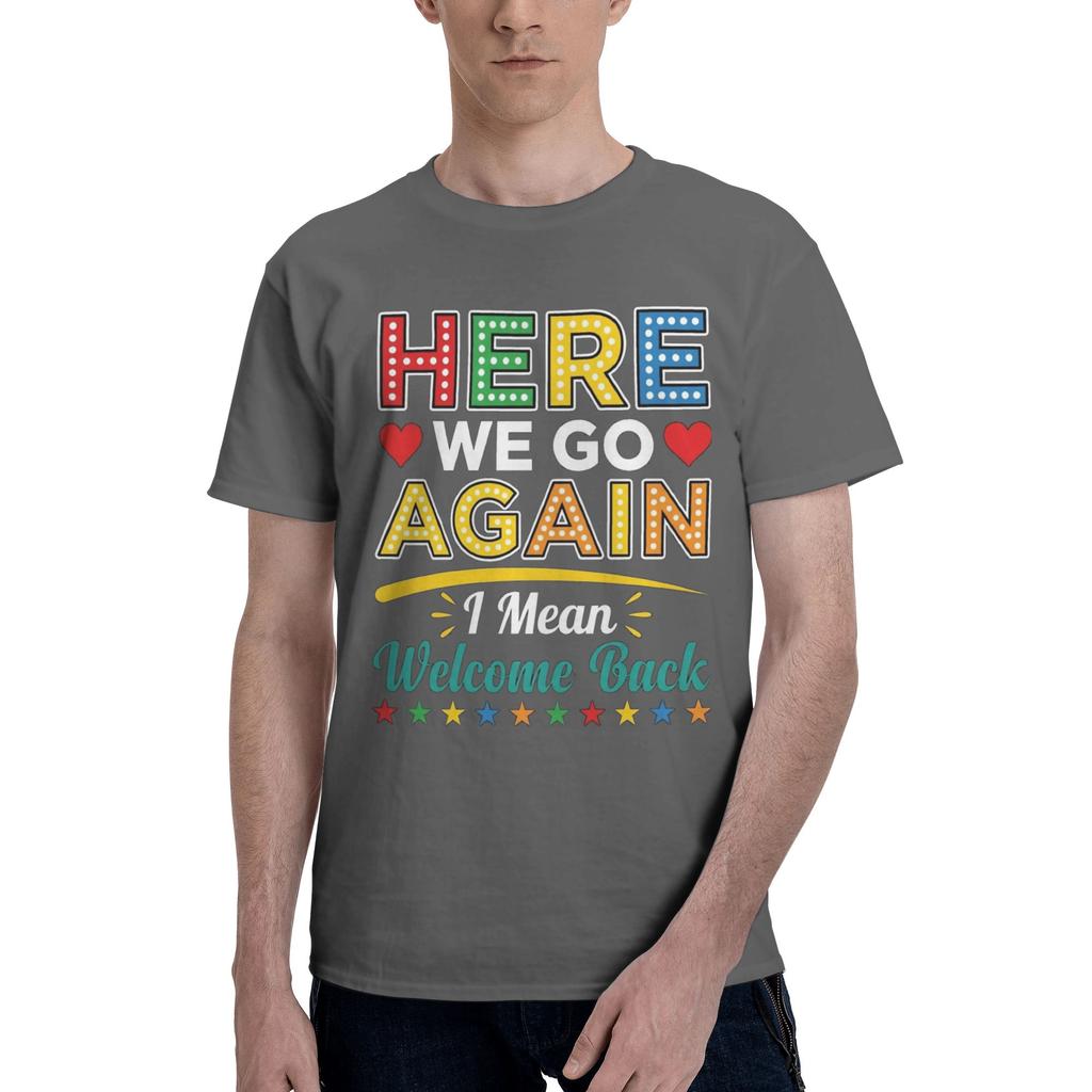 1 Piece Funny Funny 100 Cotton Tshirt Here We Go Again I Mean Welcome Back Tees Tops For Unisex