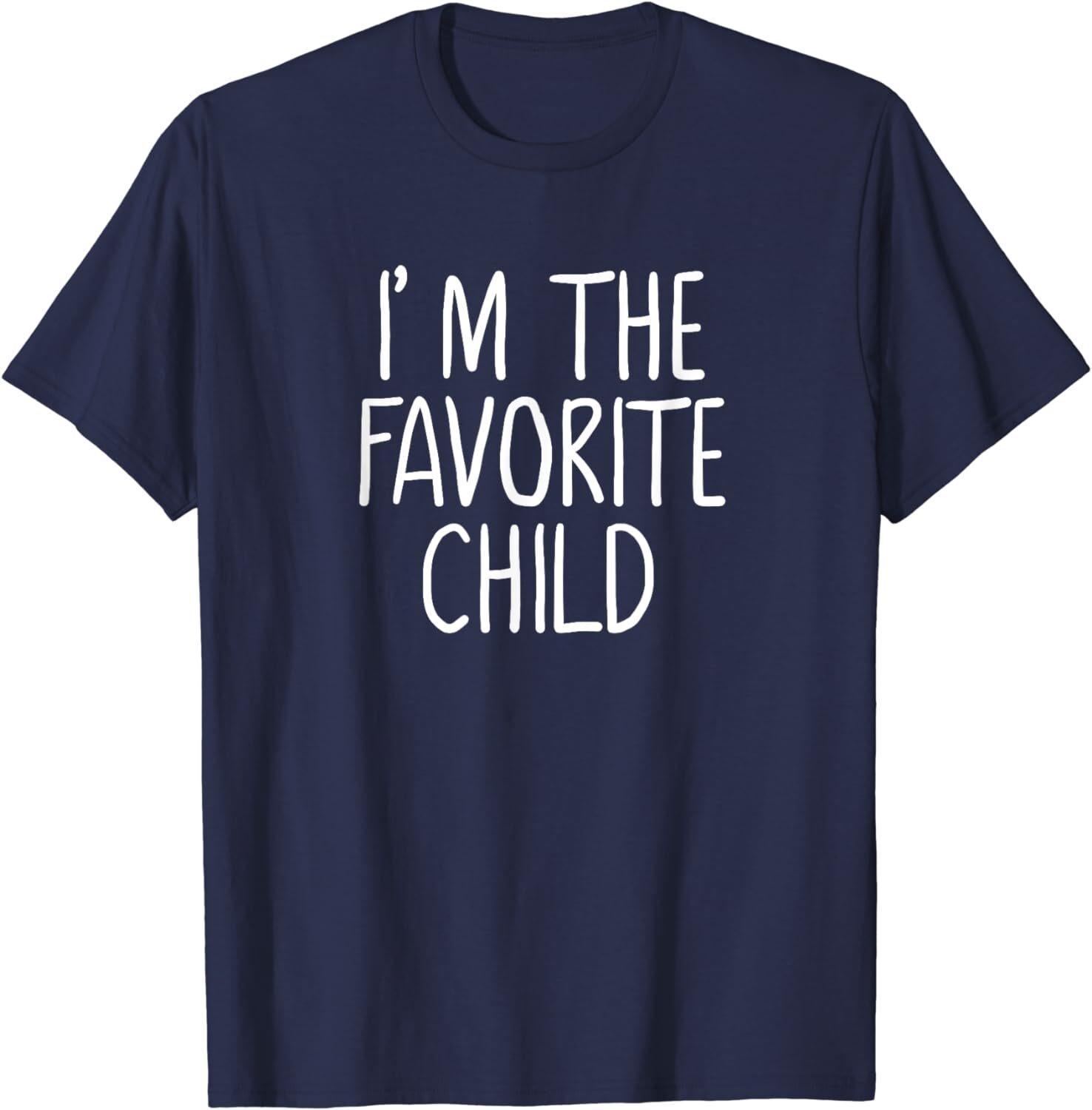 I m The Favorite Child Funny Mom And Dad s Favorite Unisex T-Shirt S