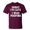 Sorry Im Late I Was Pooping Funny Quote Tshirt Unisex Breathable Cotton Crew Top Trendy Streetwear Fashion Blouse