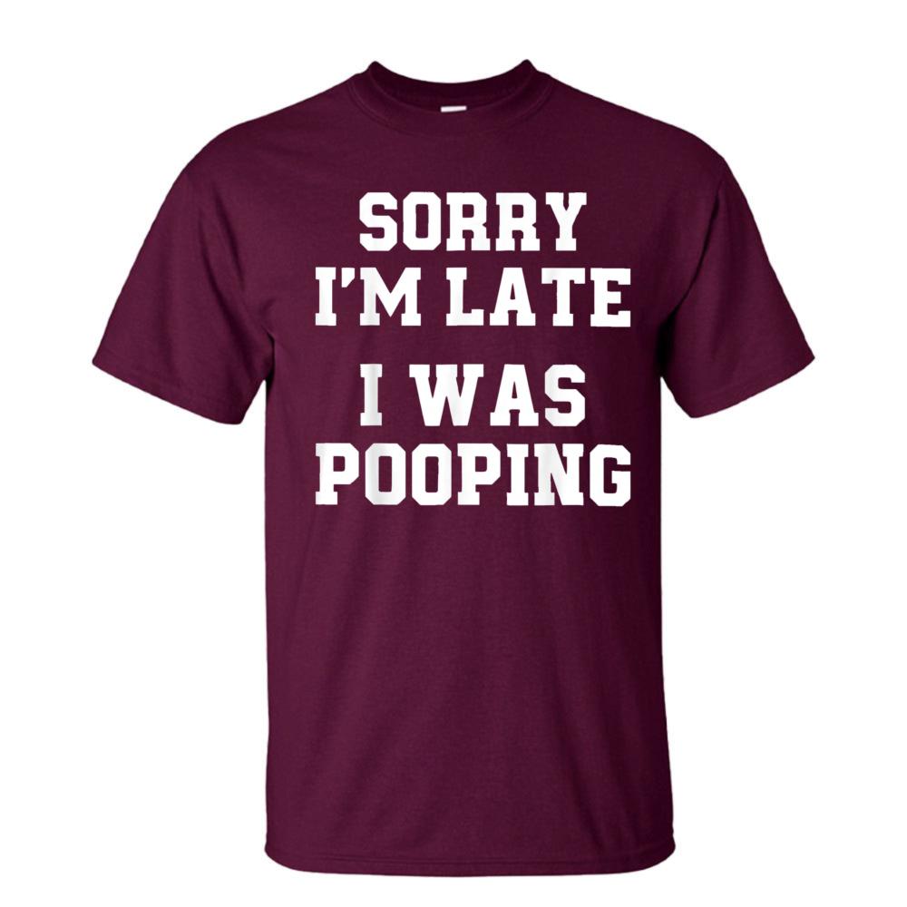 Sorry Im Late I Was Pooping Funny Quote Tshirt Unisex Breathable Cotton Crew Top Trendy Streetwear Fashion Blouse