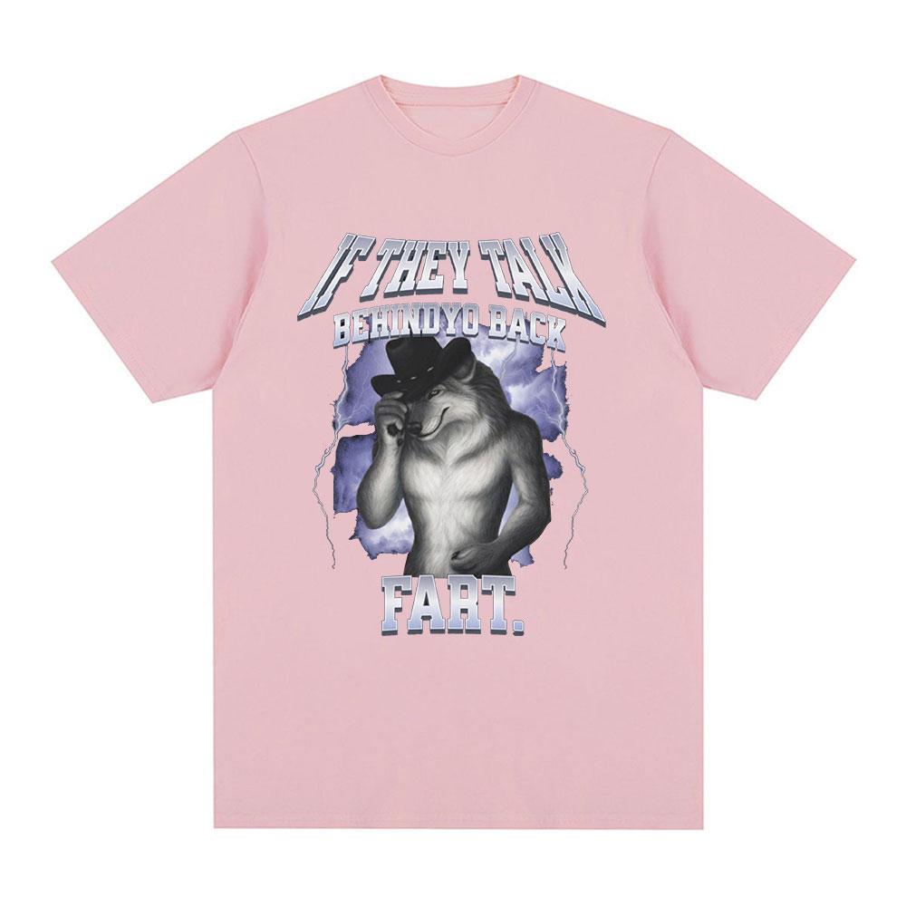 If They Talk Behind Yo Back Fart Wolf Literally Me Funny Meme Emo T-shirt Men's Clothing Harajuku Retro Oversized Cotton T Shirt