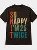 So Happy I’m 25 Twice Vintage Birthday T-Shirt | Funny 50th Birthday