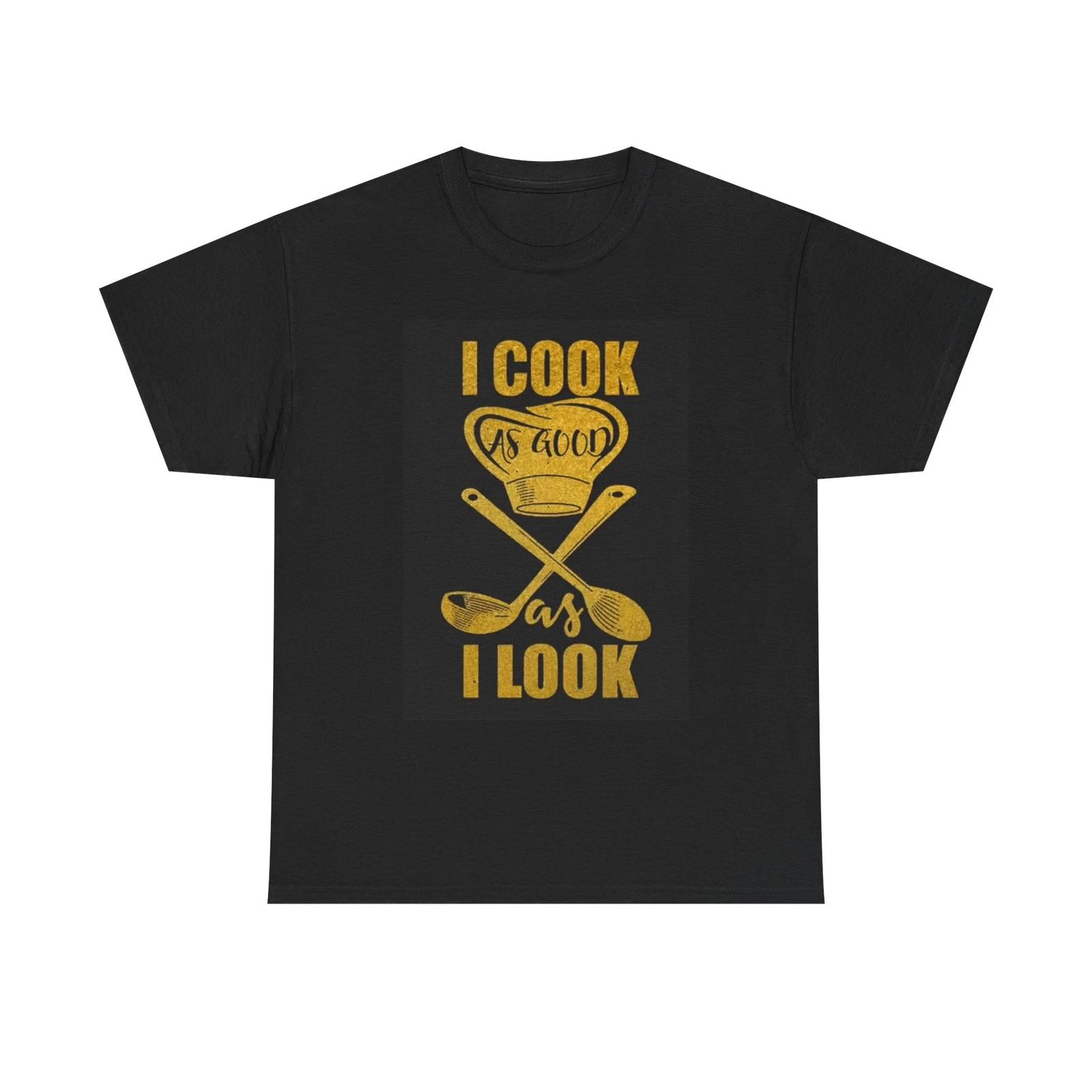 Men s and Women s T-shirts Cook As Good As I Look Graphic XXL